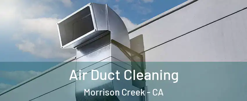 Air Duct Cleaning Morrison Creek - CA