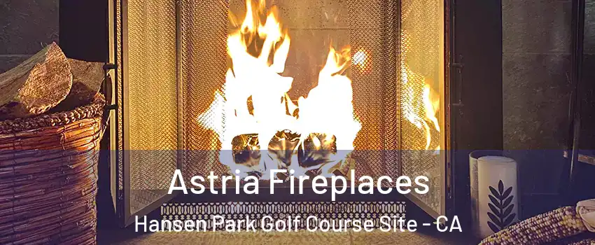 Astria Fireplaces Hansen Park Golf Course Site - CA