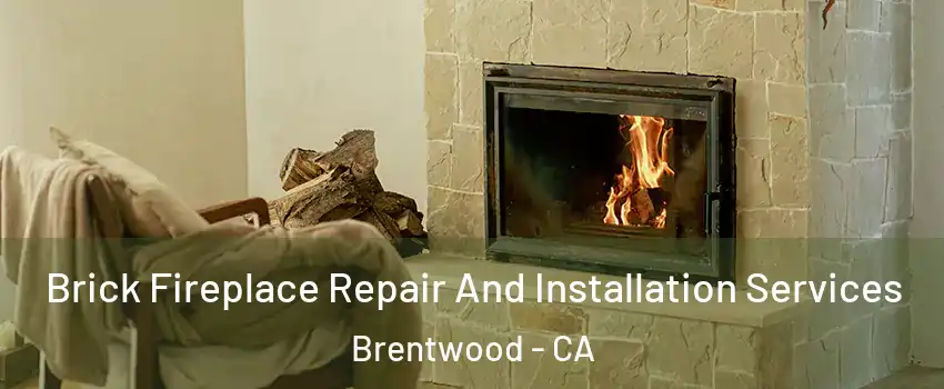 Brick Fireplace Repair And Installation Services Brentwood - CA