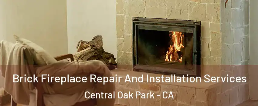 Brick Fireplace Repair And Installation Services Central Oak Park - CA