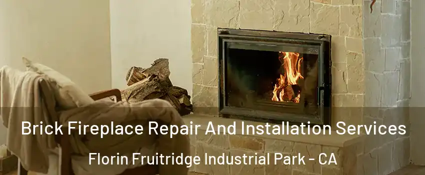 Brick Fireplace Repair And Installation Services Florin Fruitridge Industrial Park - CA