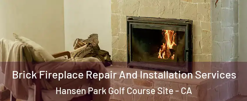 Brick Fireplace Repair And Installation Services Hansen Park Golf Course Site - CA