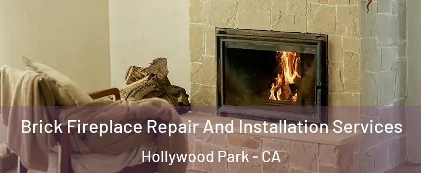 Brick Fireplace Repair And Installation Services Hollywood Park - CA