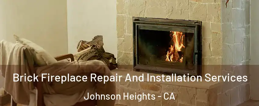 Brick Fireplace Repair And Installation Services Johnson Heights - CA