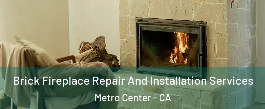 Brick Fireplace Repair And Installation Services Metro Center - CA