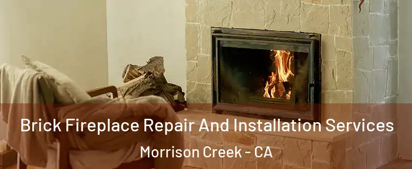 Brick Fireplace Repair And Installation Services Morrison Creek - CA