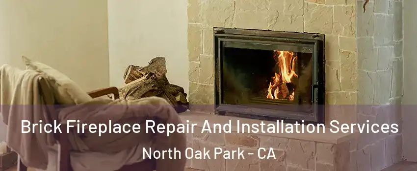 Brick Fireplace Repair And Installation Services North Oak Park - CA