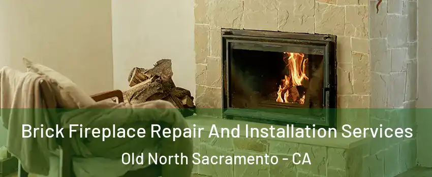 Brick Fireplace Repair And Installation Services Old North Sacramento - CA