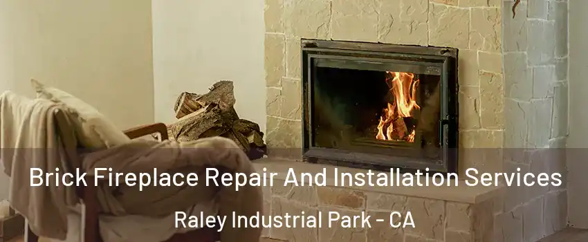 Brick Fireplace Repair And Installation Services Raley Industrial Park - CA