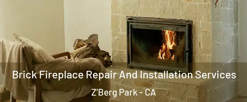 Brick Fireplace Repair And Installation Services Z'Berg Park - CA