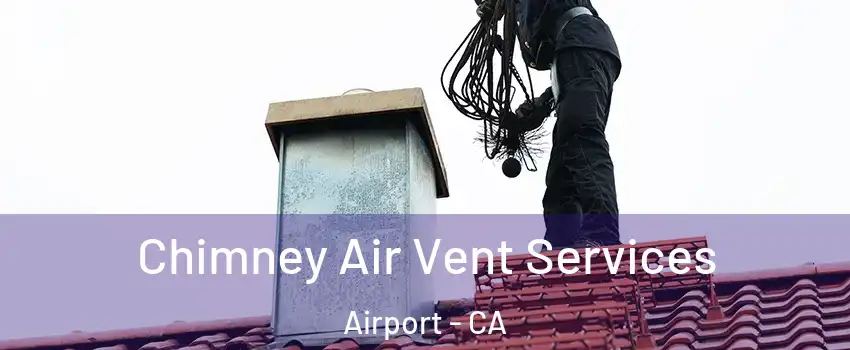 Chimney Air Vent Services Airport - CA