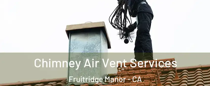 Chimney Air Vent Services Fruitridge Manor - CA