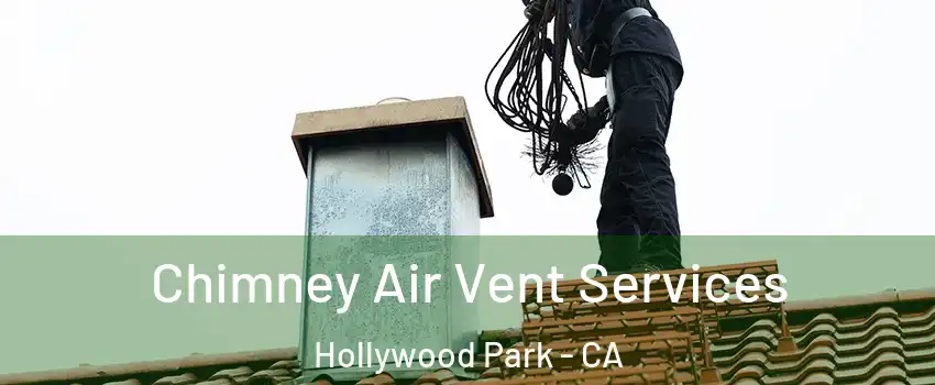 Chimney Air Vent Services Hollywood Park - CA