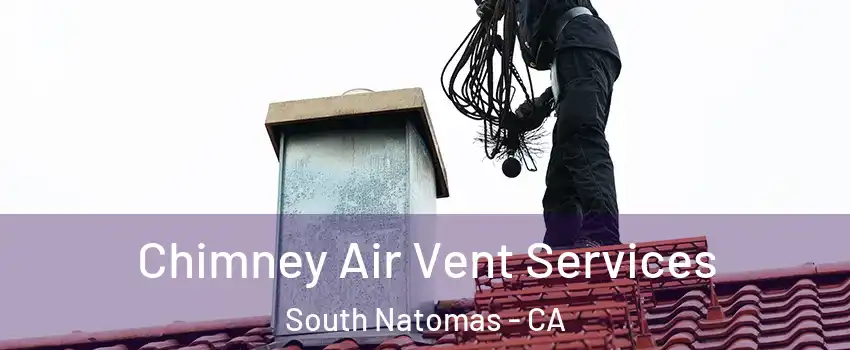 Chimney Air Vent Services South Natomas - CA