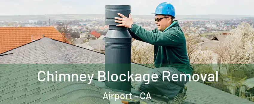 Chimney Blockage Removal Airport - CA