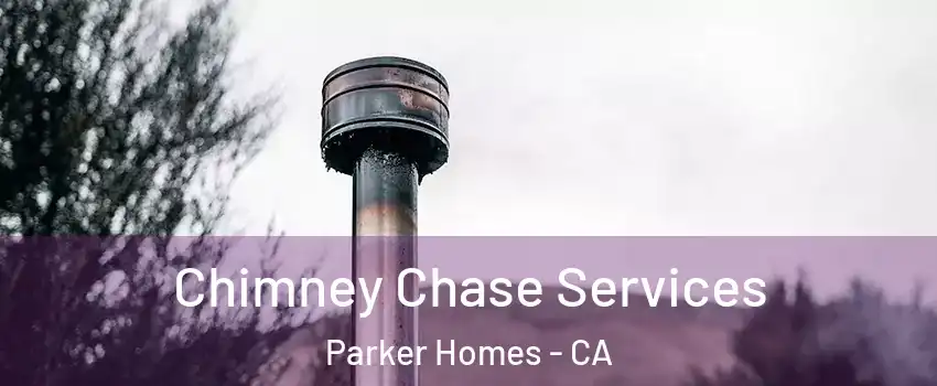 Chimney Chase Services Parker Homes - CA