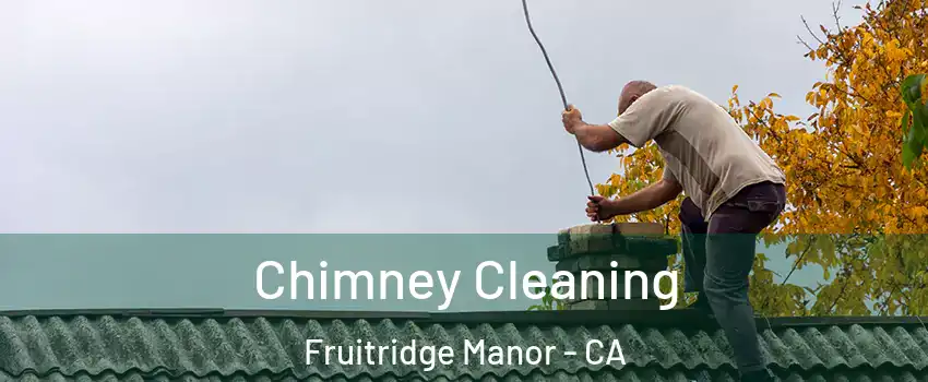 Chimney Cleaning Fruitridge Manor - CA