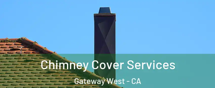 Chimney Cover Services Gateway West - CA