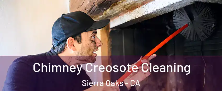 Chimney Creosote Cleaning Sierra Oaks - CA