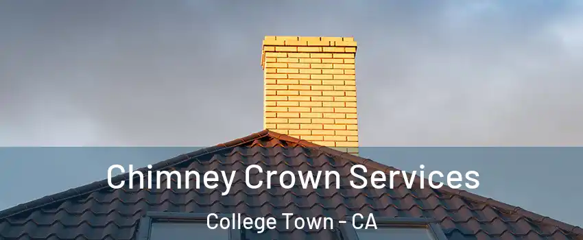 Chimney Crown Services College Town - CA