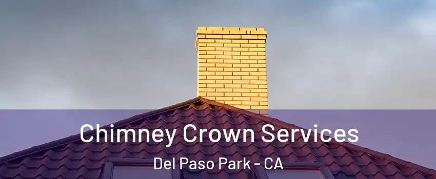 Chimney Crown Services Del Paso Park - CA