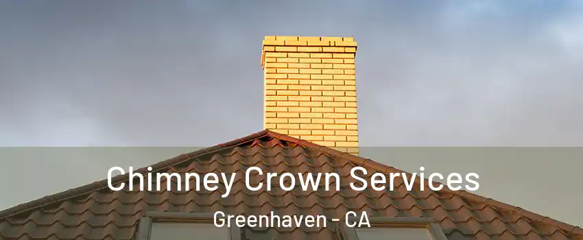 Chimney Crown Services Greenhaven - CA