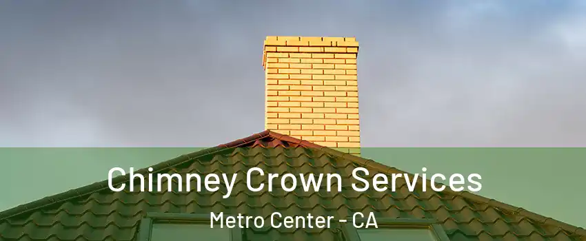 Chimney Crown Services Metro Center - CA