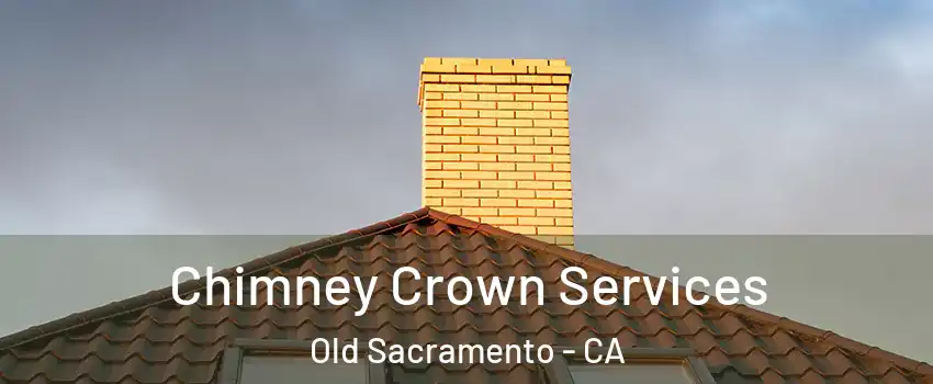 Chimney Crown Services Old Sacramento - CA