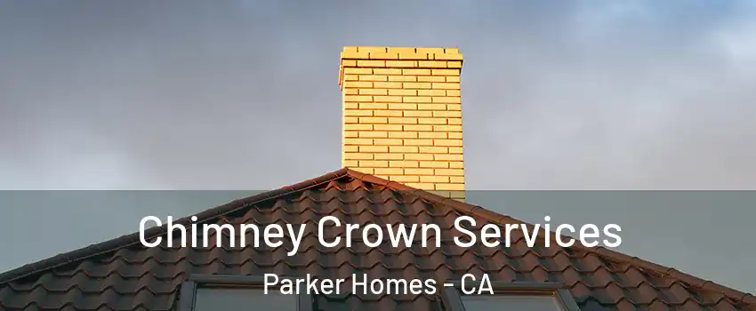 Chimney Crown Services Parker Homes - CA