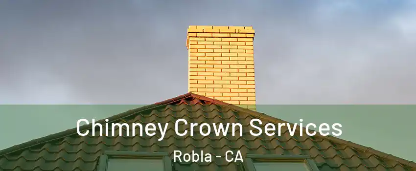 Chimney Crown Services Robla - CA