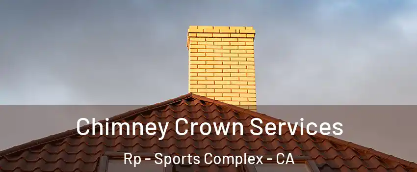 Chimney Crown Services Rp - Sports Complex - CA