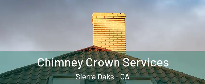 Chimney Crown Services Sierra Oaks - CA