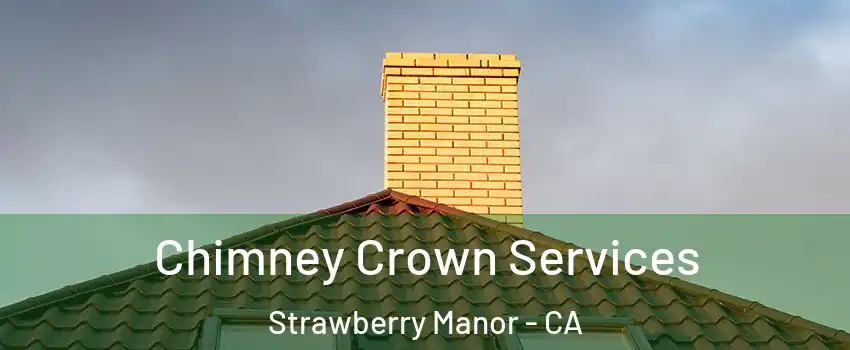 Chimney Crown Services Strawberry Manor - CA