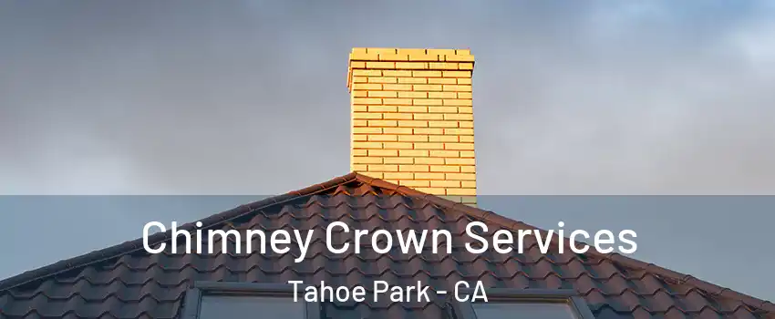 Chimney Crown Services Tahoe Park - CA