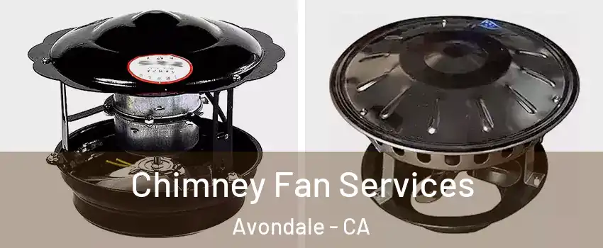 Chimney Fan Services Avondale - CA