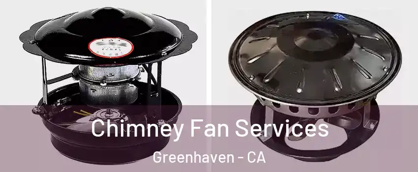 Chimney Fan Services Greenhaven - CA