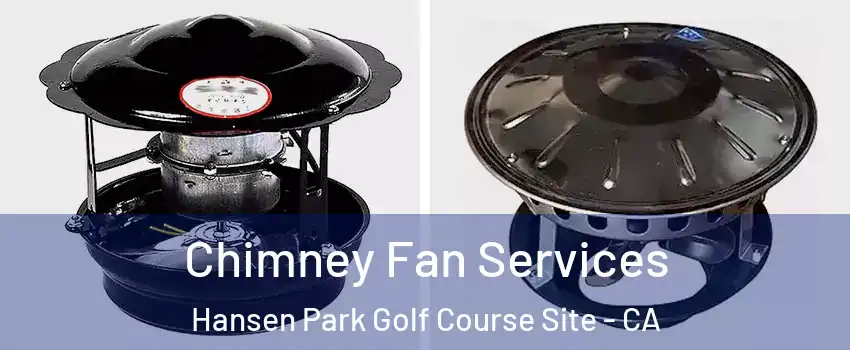 Chimney Fan Services Hansen Park Golf Course Site - CA