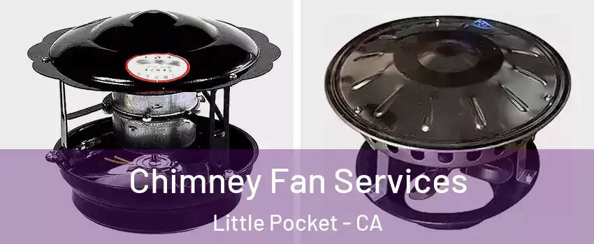 Chimney Fan Services Little Pocket - CA