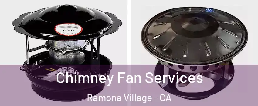 Chimney Fan Services Ramona Village - CA