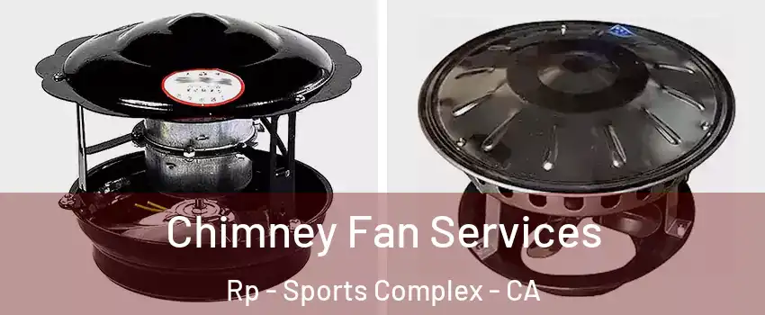 Chimney Fan Services Rp - Sports Complex - CA