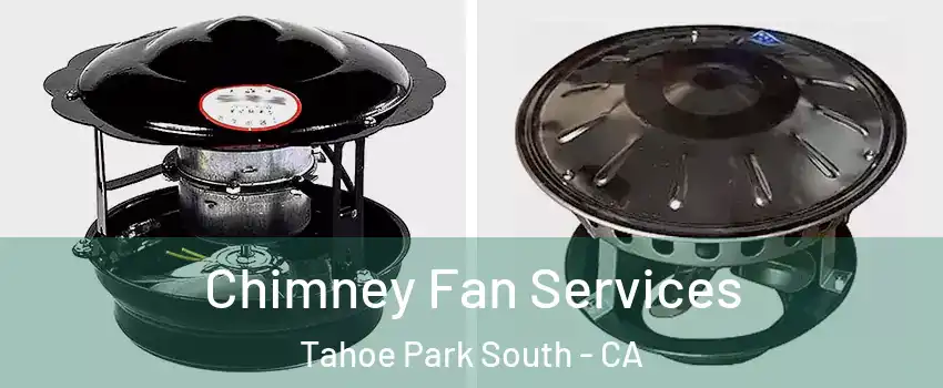 Chimney Fan Services Tahoe Park South - CA