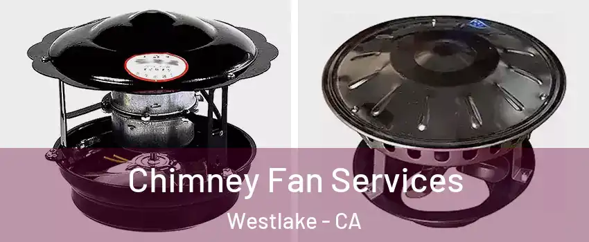 Chimney Fan Services Westlake - CA