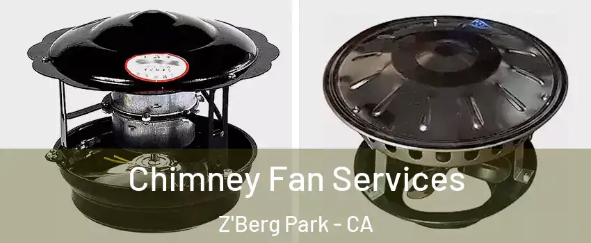 Chimney Fan Services Z'Berg Park - CA