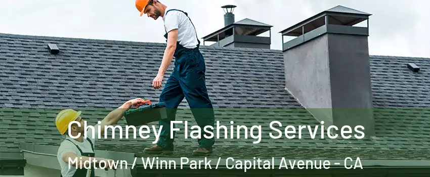 Chimney Flashing Services Midtown / Winn Park / Capital Avenue - CA