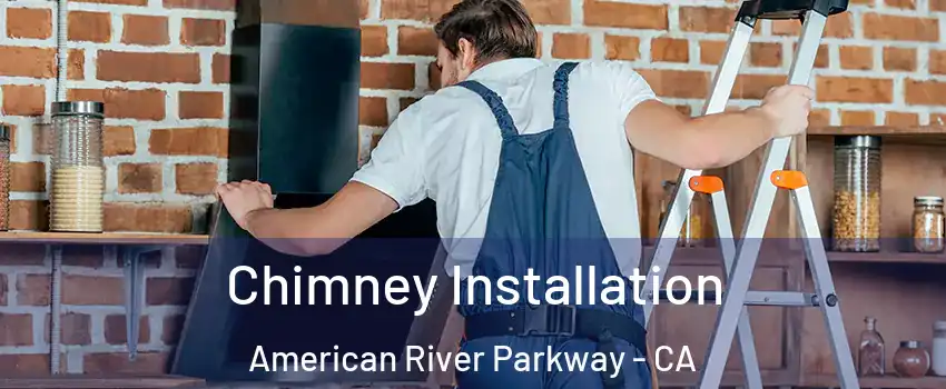 Chimney Installation American River Parkway - CA