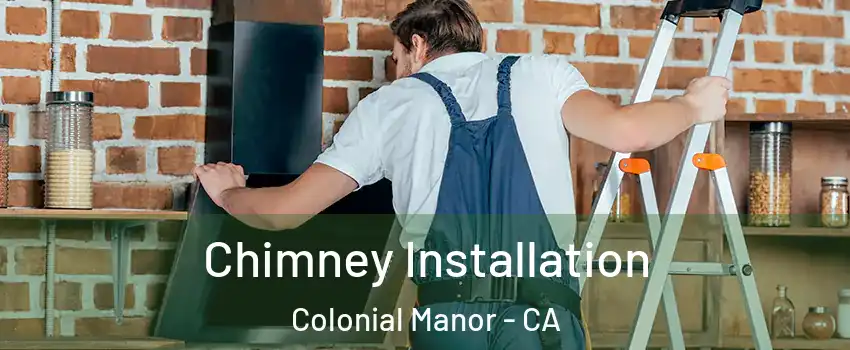 Chimney Installation Colonial Manor - CA