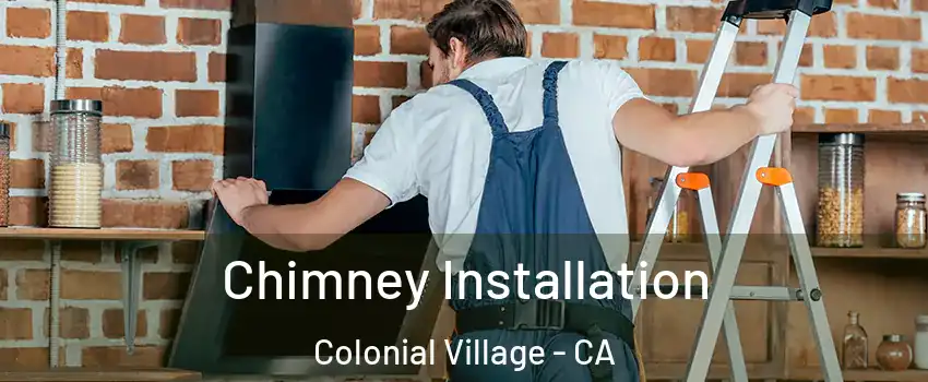 Chimney Installation Colonial Village - CA