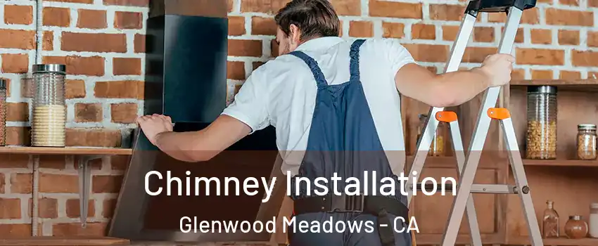 Chimney Installation Glenwood Meadows - CA