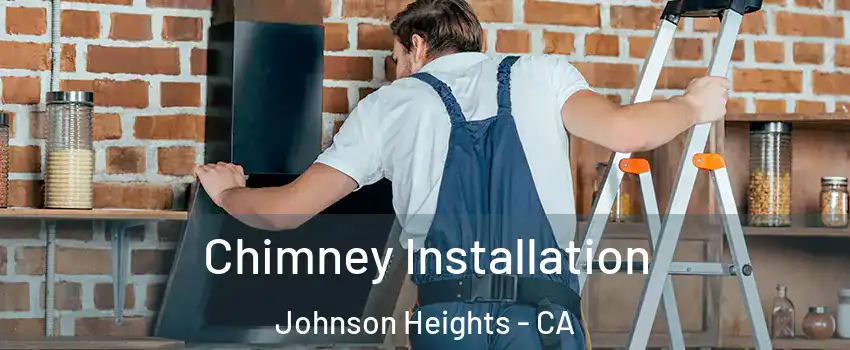 Chimney Installation Johnson Heights - CA