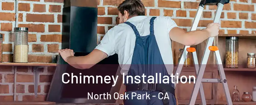 Chimney Installation North Oak Park - CA